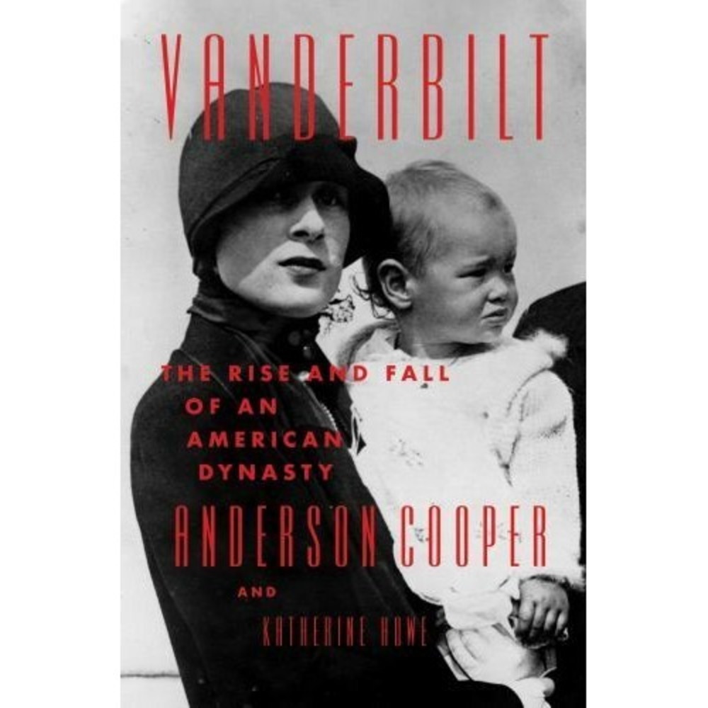 Vanderbilt : The Rise and Fall of an American Dynasty by Anderson Cooper and ...